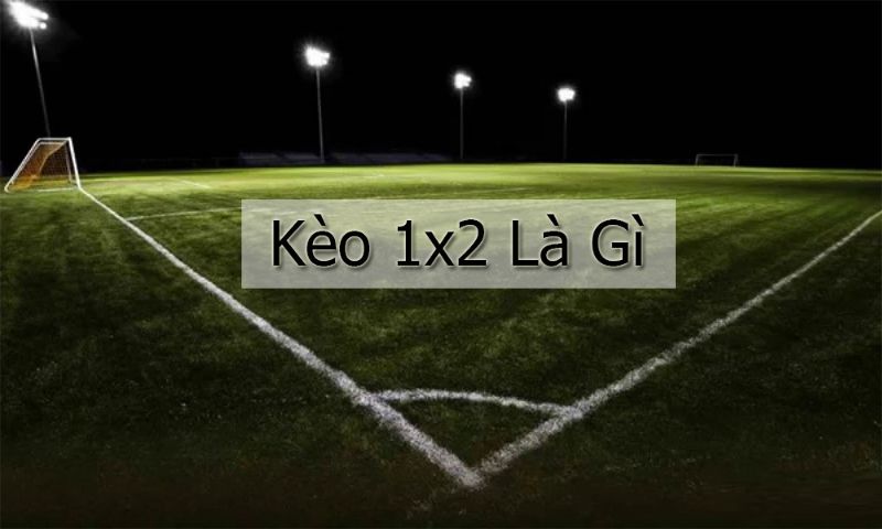 Khái niệm kèo bóng đá Châu Âu 1×2 là gì?