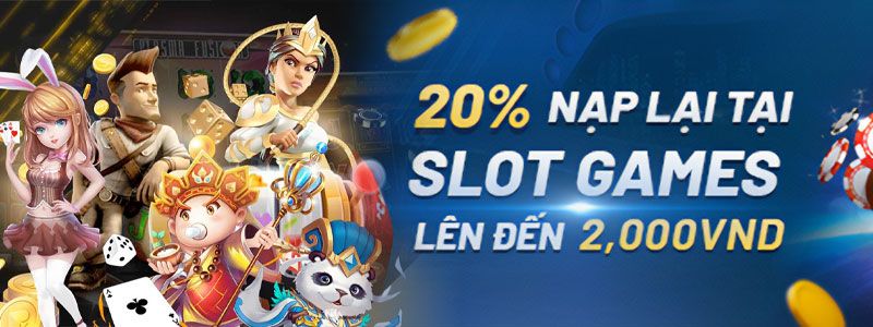 Khuyến mãi tặng 20% nạp lại tại Slot games 